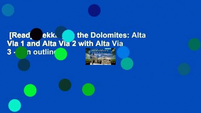 [Read] Trekking in the Dolomites: Alta Via 1 and Alta Via 2 with Alta Via 3 - 6 in outline