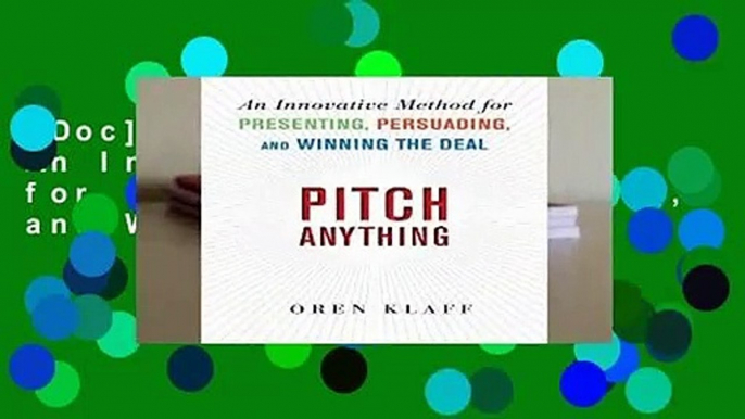 [Doc] Pitch Anything: An Innovative Method for Presenting, Persuading, and Winning the Deal