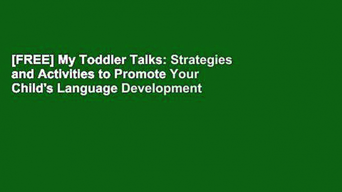 [FREE] My Toddler Talks: Strategies and Activities to Promote Your Child's Language Development