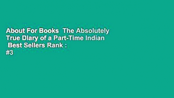 About For Books  The Absolutely True Diary of a Part-Time Indian  Best Sellers Rank : #3