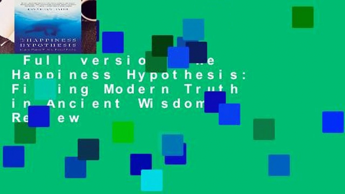 Full version  The Happiness Hypothesis: Finding Modern Truth in Ancient Wisdom  Review