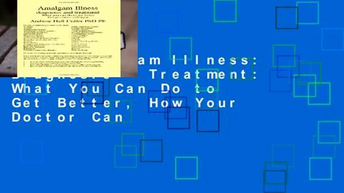 [Doc] Amalgam Illness: Diagnosis   Treatment: What You Can Do to Get Better, How Your Doctor Can