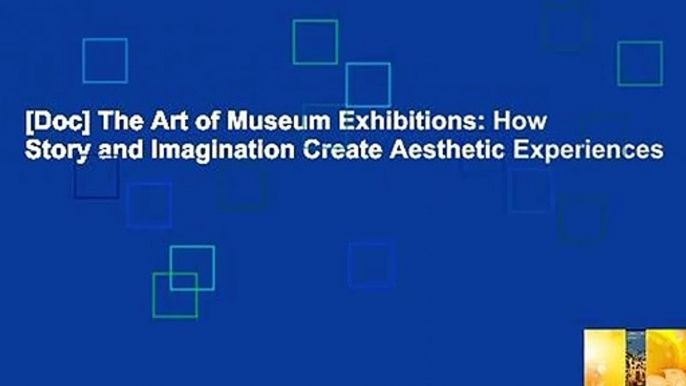 [Doc] The Art of Museum Exhibitions: How Story and Imagination Create Aesthetic Experiences