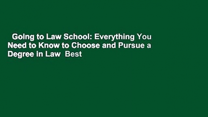 Going to Law School: Everything You Need to Know to Choose and Pursue a Degree in Law  Best