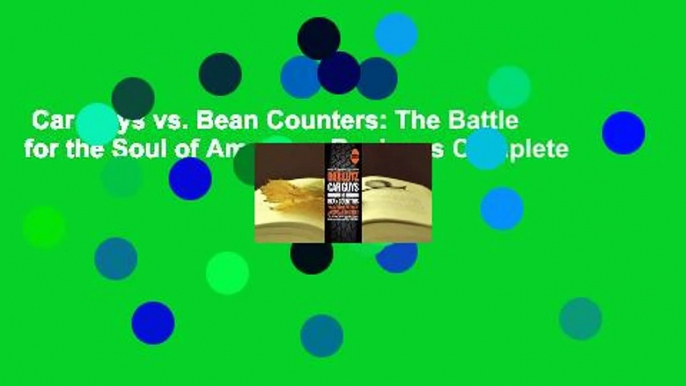 Car Guys vs. Bean Counters: The Battle for the Soul of American Business Complete