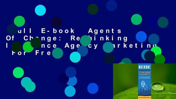 Full E-book  Agents Of Change: Rethinking Insurance Agency Marketing  For Free