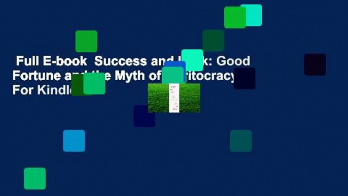 Full E-book  Success and Luck: Good Fortune and the Myth of Meritocracy  For Kindle