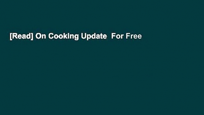 [Read] On Cooking Update  For Free