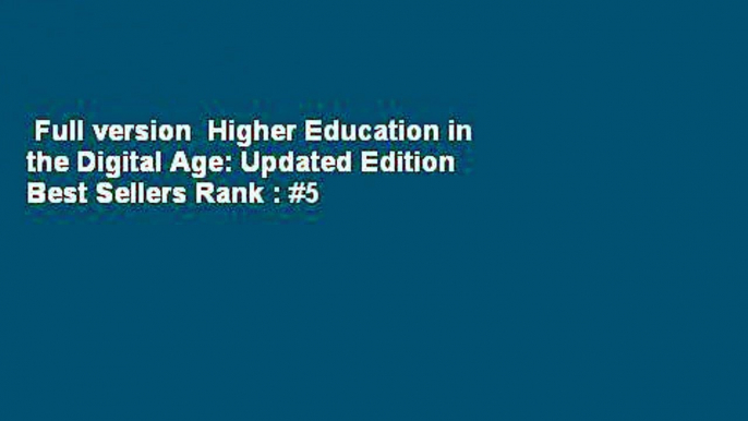 Full version  Higher Education in the Digital Age: Updated Edition  Best Sellers Rank : #5