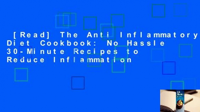 [Read] The Anti Inflammatory Diet Cookbook: No Hassle 30-Minute Recipes to Reduce Inflammation