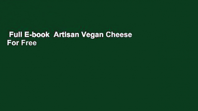 Full E-book  Artisan Vegan Cheese  For Free