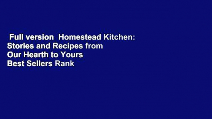 Full version  Homestead Kitchen: Stories and Recipes from Our Hearth to Yours  Best Sellers Rank