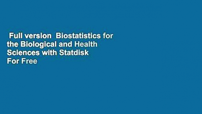 Full version  Biostatistics for the Biological and Health Sciences with Statdisk  For Free