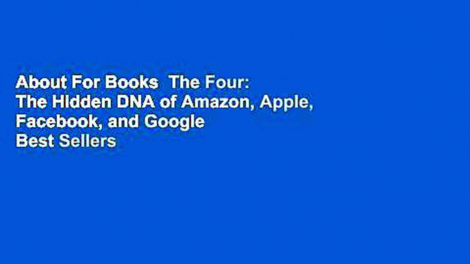 About For Books  The Four: The Hidden DNA of Amazon, Apple, Facebook, and Google  Best Sellers