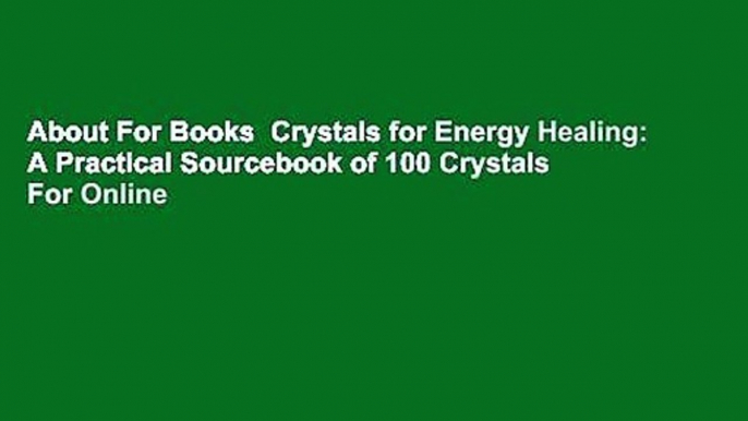 About For Books  Crystals for Energy Healing: A Practical Sourcebook of 100 Crystals  For Online