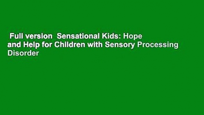 Full version  Sensational Kids: Hope and Help for Children with Sensory Processing Disorder