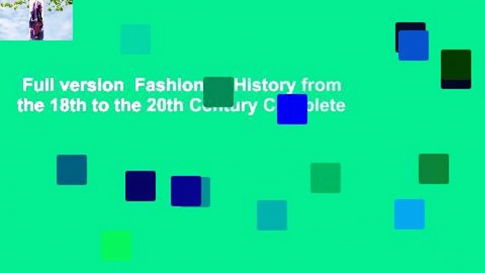 Full version  Fashion: A History from the 18th to the 20th Century Complete