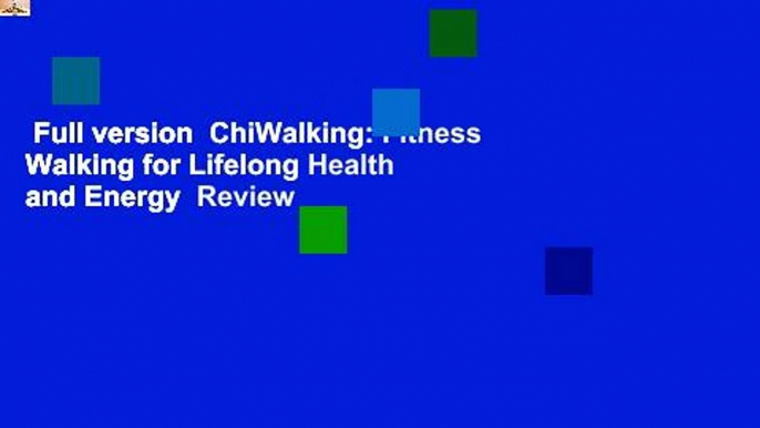 Full version  ChiWalking: Fitness Walking for Lifelong Health and Energy  Review