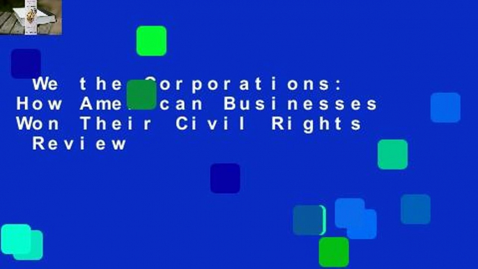 We the Corporations: How American Businesses Won Their Civil Rights  Review