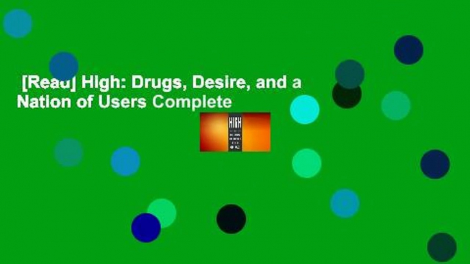 [Read] High: Drugs, Desire, and a Nation of Users Complete