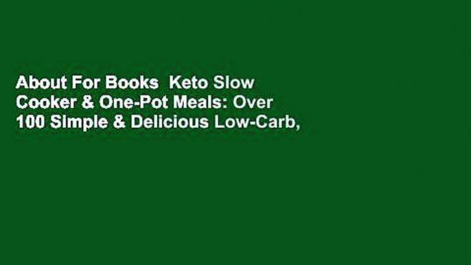 About For Books  Keto Slow Cooker & One-Pot Meals: Over 100 Simple & Delicious Low-Carb, Paleo and