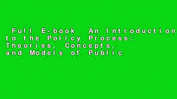 Full E-book  An Introduction to the Policy Process: Theories, Concepts, and Models of Public