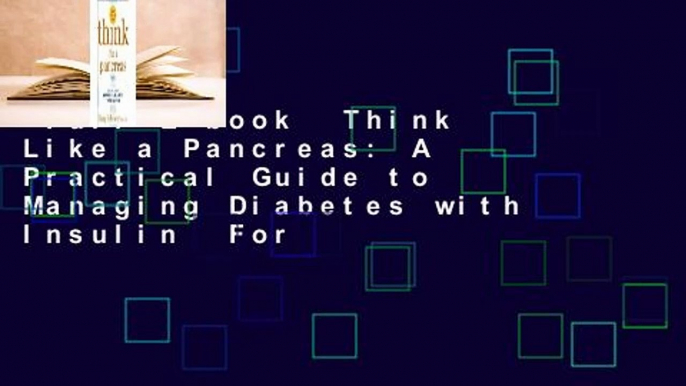 Full E-book  Think Like a Pancreas: A Practical Guide to Managing Diabetes with Insulin  For