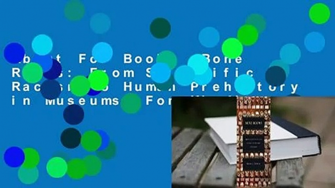 About For Books  Bone Rooms: From Scientific Racism to Human Prehistory in Museums  For Kindle