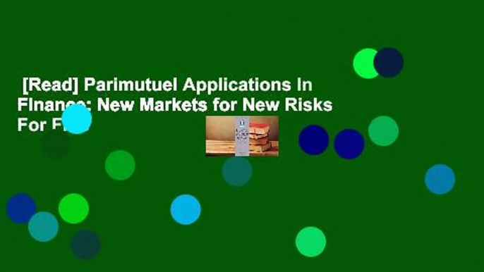 [Read] Parimutuel Applications In Finance: New Markets for New Risks  For Free