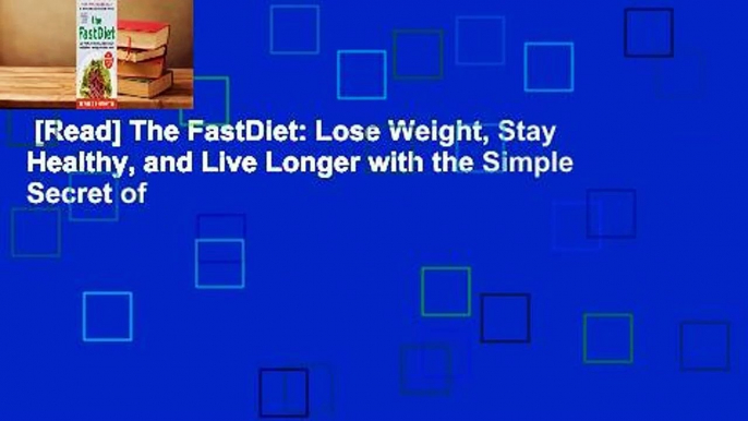 [Read] The FastDiet: Lose Weight, Stay Healthy, and Live Longer with the Simple Secret of