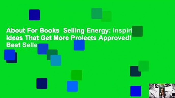 About For Books  Selling Energy: Inspiring Ideas That Get More Projects Approved!  Best Sellers