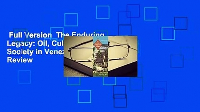 Full Version  The Enduring Legacy: Oil, Culture, and Society in Venezuela  Review