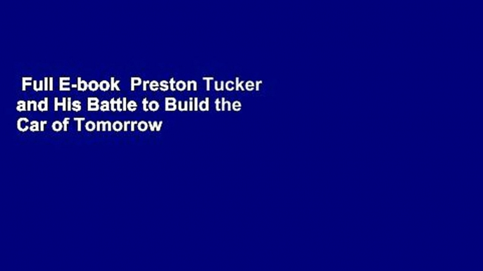 Full E-book  Preston Tucker and His Battle to Build the Car of Tomorrow  Best Sellers Rank : #3