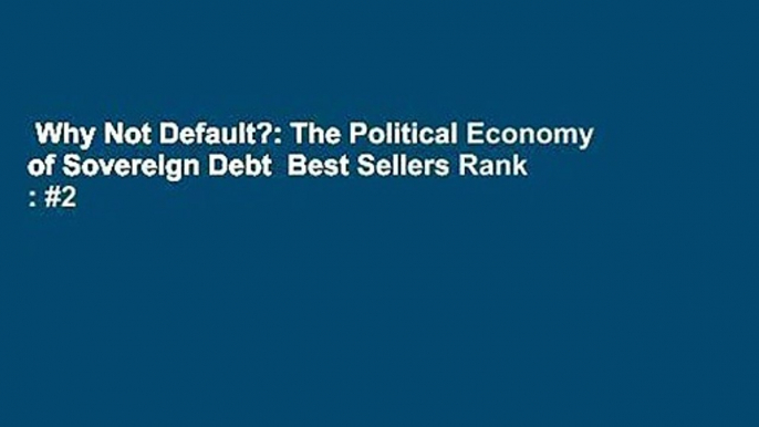 Why Not Default?: The Political Economy of Sovereign Debt  Best Sellers Rank : #2