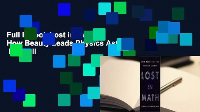 Full E-book Lost in Math: How Beauty Leads Physics Astray  For Full