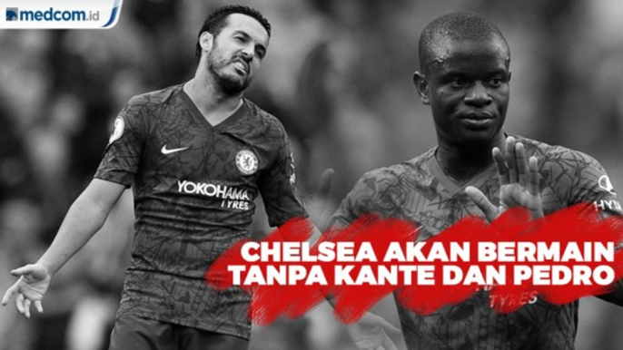 Kante dan Pedro Absen Saat Chelsea Jumpa Sheffield United