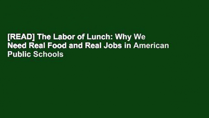 [READ] The Labor of Lunch: Why We Need Real Food and Real Jobs in American Public Schools