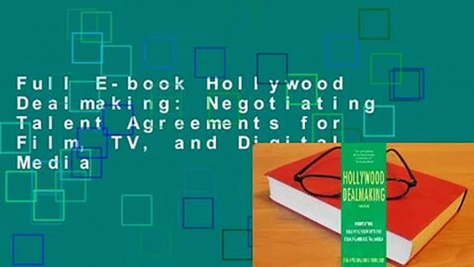 Full E-book Hollywood Dealmaking: Negotiating Talent Agreements for Film, TV, and Digital Media