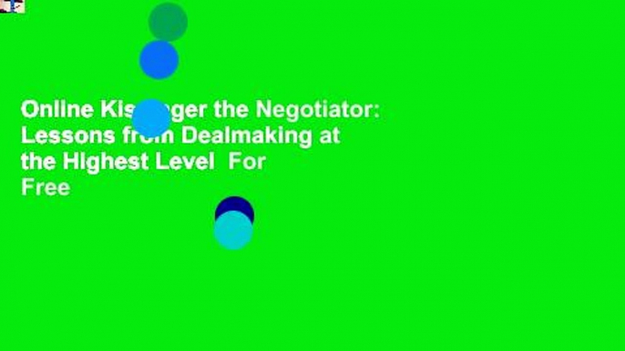 Online Kissinger the Negotiator: Lessons from Dealmaking at the Highest Level  For Free