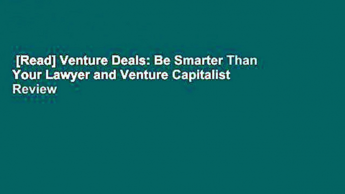 [Read] Venture Deals: Be Smarter Than Your Lawyer and Venture Capitalist  Review