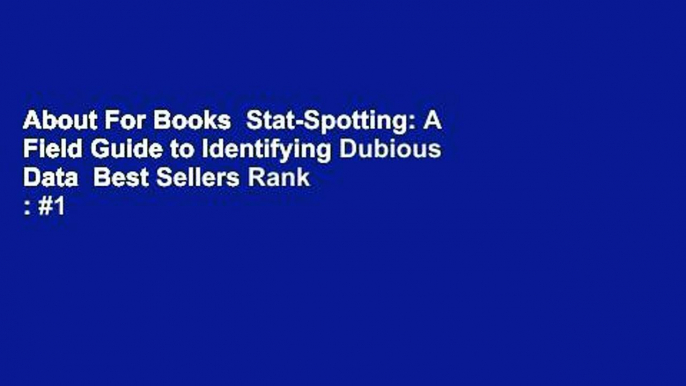 About For Books  Stat-Spotting: A Field Guide to Identifying Dubious Data  Best Sellers Rank : #1