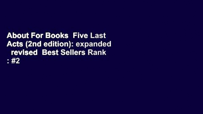 About For Books  Five Last Acts (2nd edition): expanded   revised  Best Sellers Rank : #2