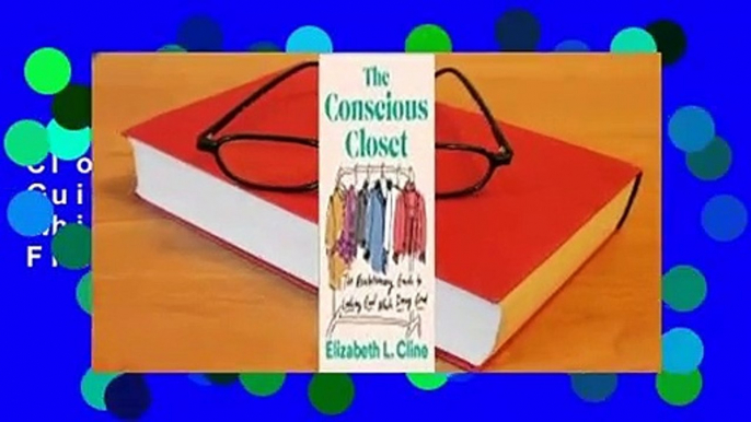 [Read] The Conscious Closet: The Revolutionary Guide to Looking Good While Doing Good  For Free