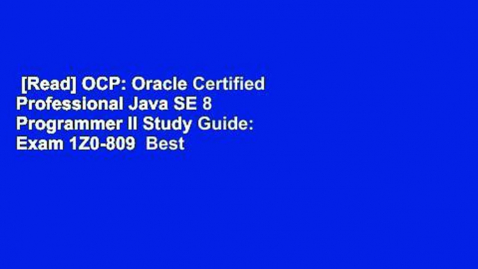 [Read] OCP: Oracle Certified Professional Java SE 8 Programmer II Study Guide: Exam 1Z0-809  Best