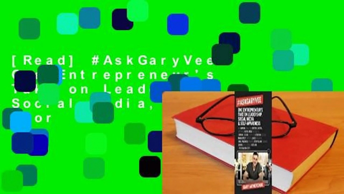 [Read] #AskGaryVee: One Entrepreneur's Take on Leadership, Social Media, and Self-Awareness  For