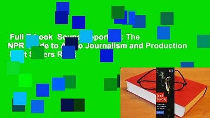 Full E-book  Sound Reporting: The NPR Guide to Audio Journalism and Production  Best Sellers Rank