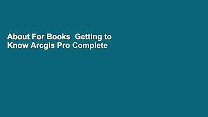 About For Books  Getting to Know Arcgis Pro Complete