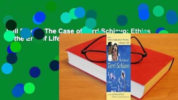 Full E-book The Case of Terri Schiavo: Ethics at the End of Life  For Trial