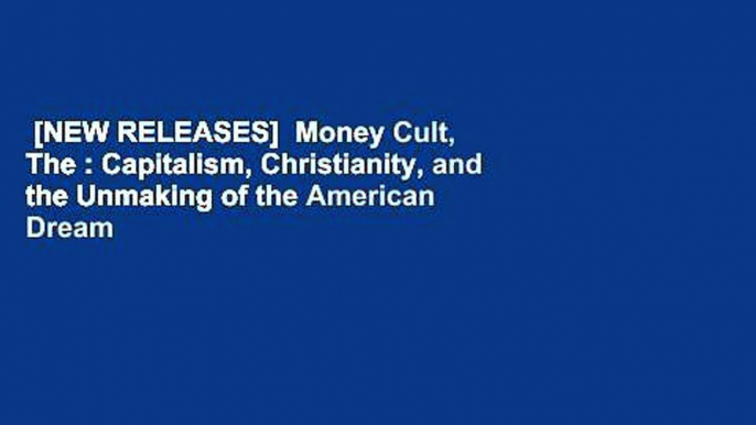 [NEW RELEASES]  Money Cult, The : Capitalism, Christianity, and the Unmaking of the American Dream