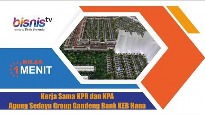 Kerja Sama KPR dan KPA Agung Sedayu Group Gandeng Bank KEB Hana